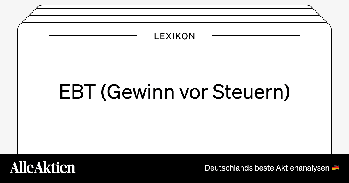EBT (Gewinn vor Steuern) Definition AlleAktien Investment Research